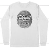 Fingerprint He Knows My Name Isaiah 43:1 long sleeve shirt White / S