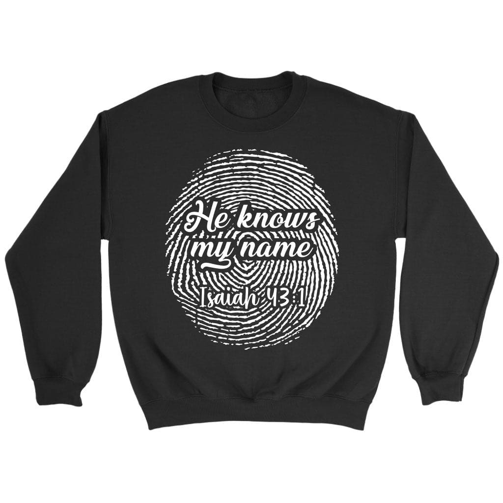 Fingerprint He Knows My Name Isaiah 43:1 sweatshirt Black / S
