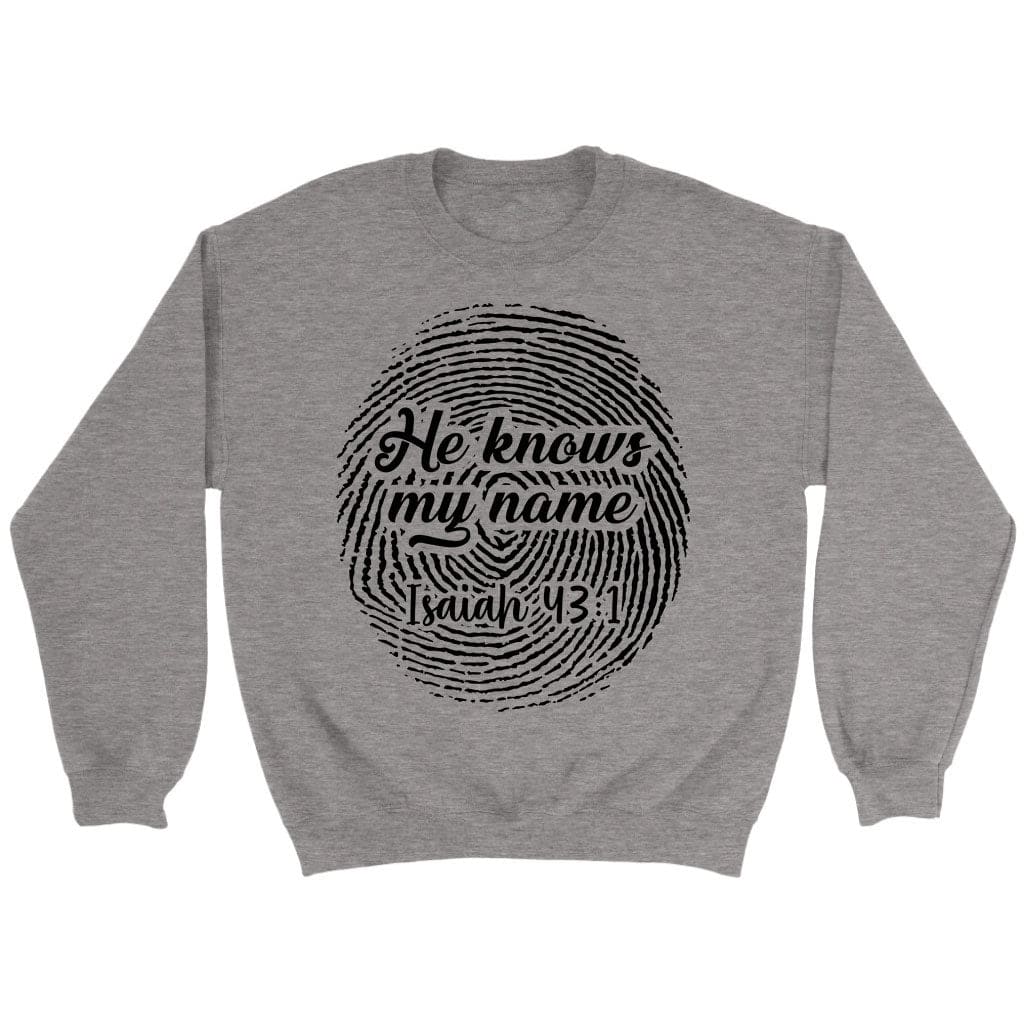 Fingerprint He Knows My Name Isaiah 43:1 sweatshirt Sport Grey / S