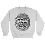Fingerprint He Knows My Name Isaiah 43:1 sweatshirt White / S