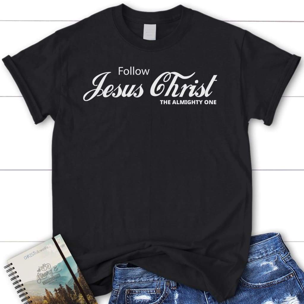 Follow Jesus Christ the almighty one women’s Christian t-shirt Black / S