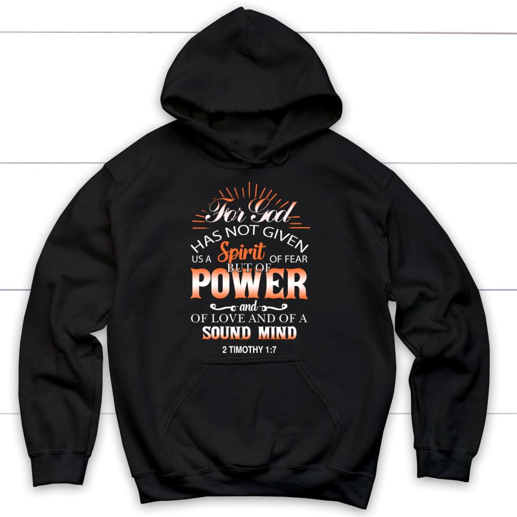 For God has not given us a spirit of fear 2 Timothy 1:7 Bible verse hoodie Black / S