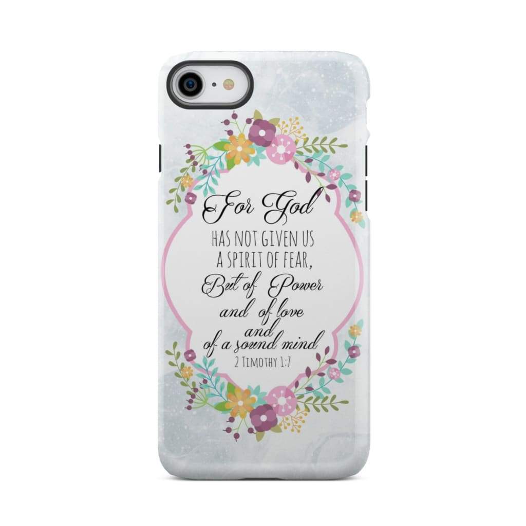 For God has not given us a spirit of fear 2 Timothy 1:7 Floral Bible verse phone case iPhone 7 / Tough