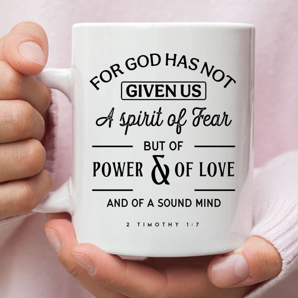 Bible verse mugs, For God has not given us a spirit of fear Bible Verse coffee mug 11 oz