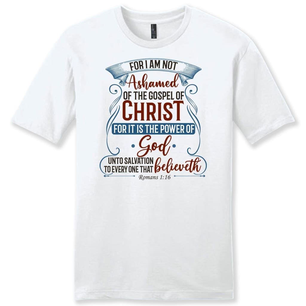For I am not ashamed of the gospel of Christ Romans 1:16 men’s t-shirt Christian t-shirts White / S
