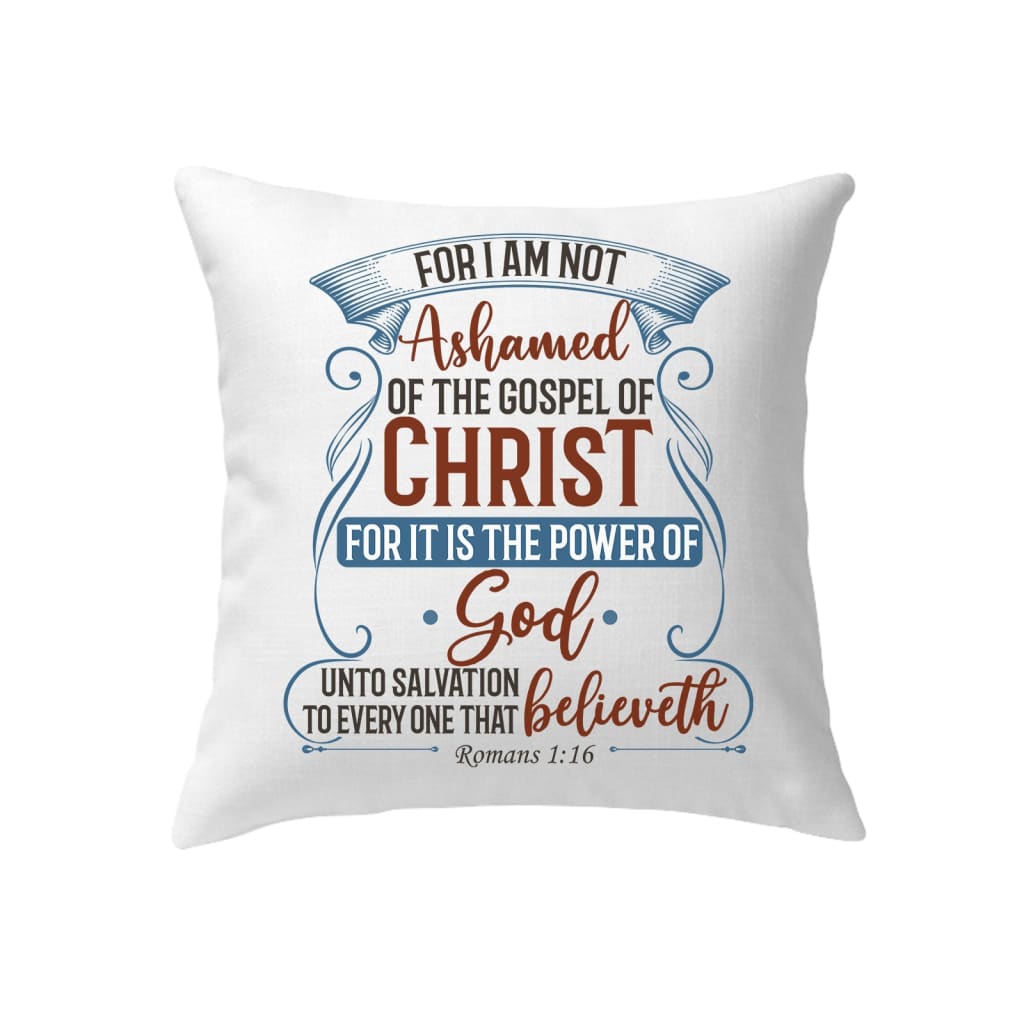 For I am not ashamed of the gospel of Christ Romans 1:16 pillow Bible verse pillows