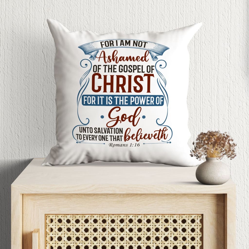 For I am not ashamed of the gospel of Christ Romans 1:16 pillow Bible verse pillows