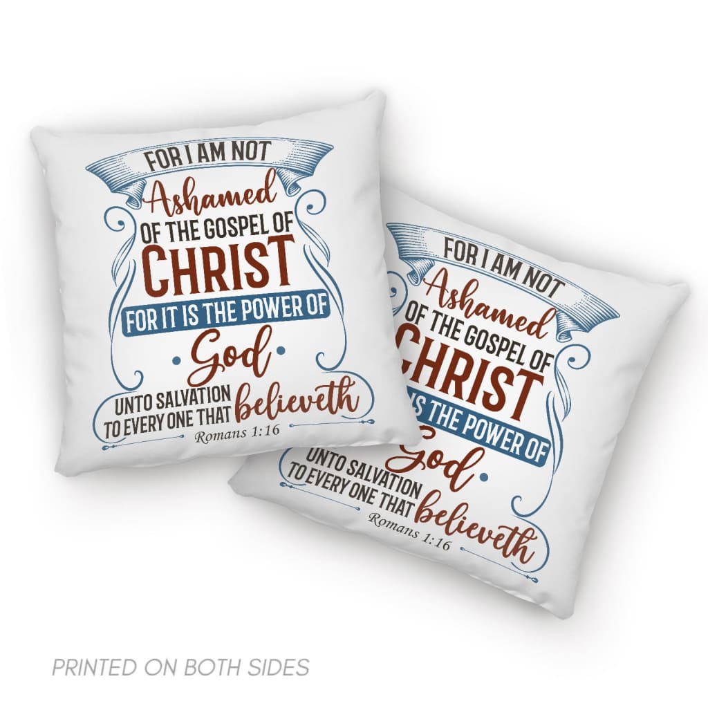 For I am not ashamed of the gospel of Christ Romans 1:16 pillow Bible verse pillows