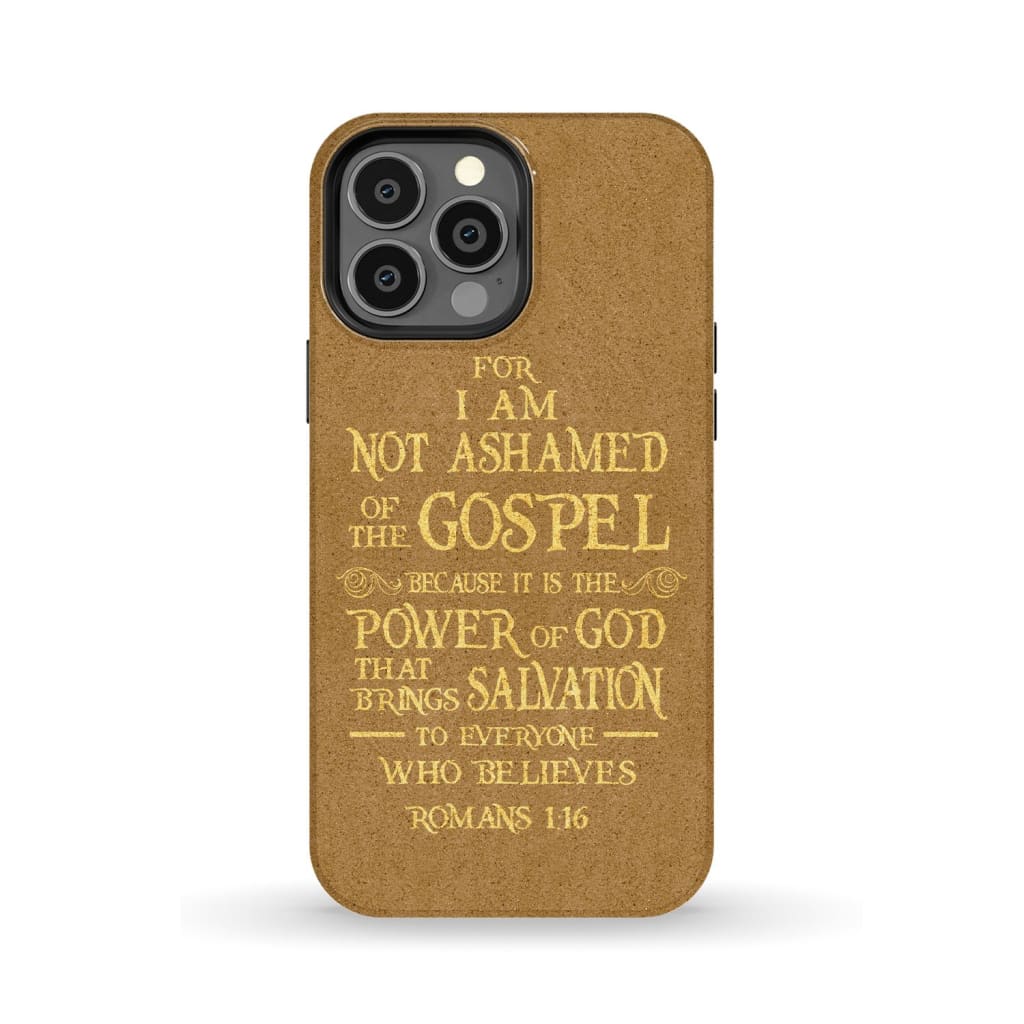 For I am not ashamed of the gospel Romans 1:16 Bible verse phone case iPhone 13 Pro Max / Tough
