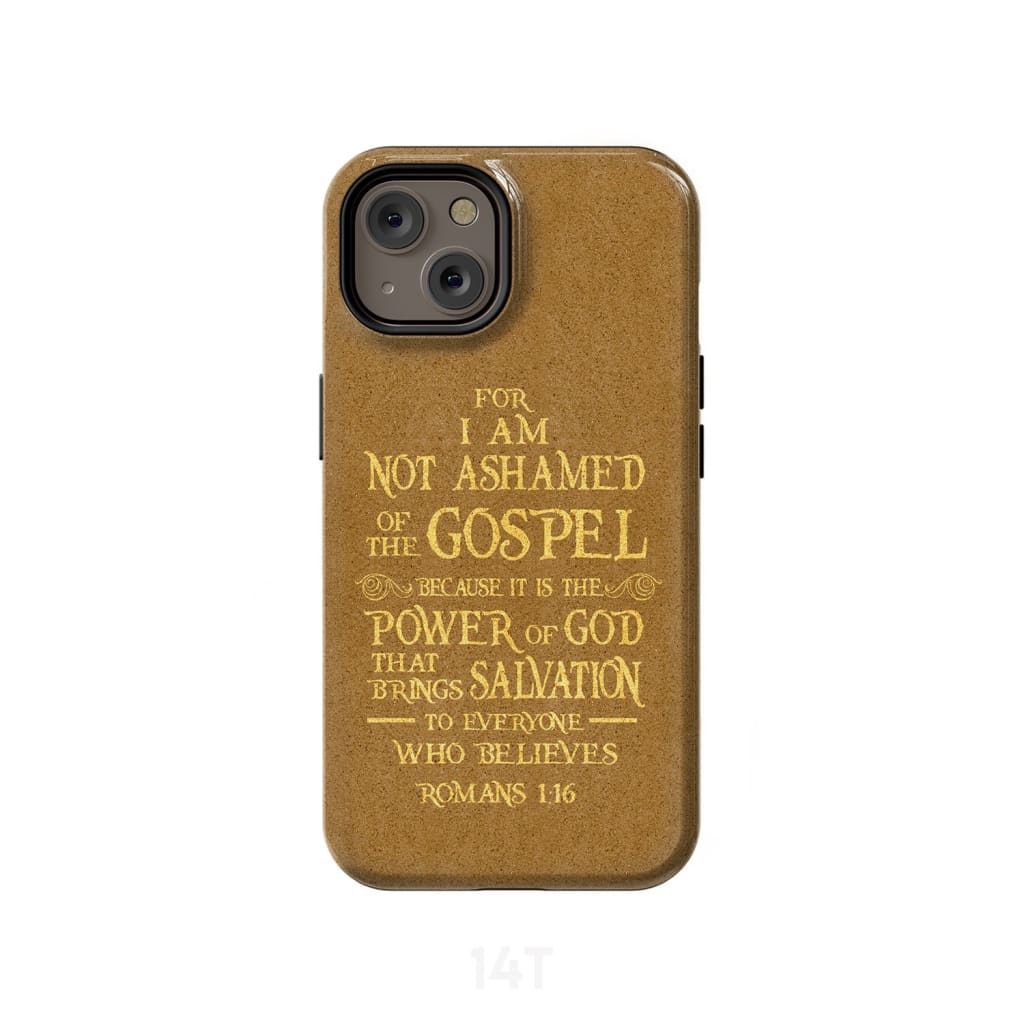 For I am not ashamed of the gospel Romans 1:16 Bible verse phone case iPhone 14 / Tough