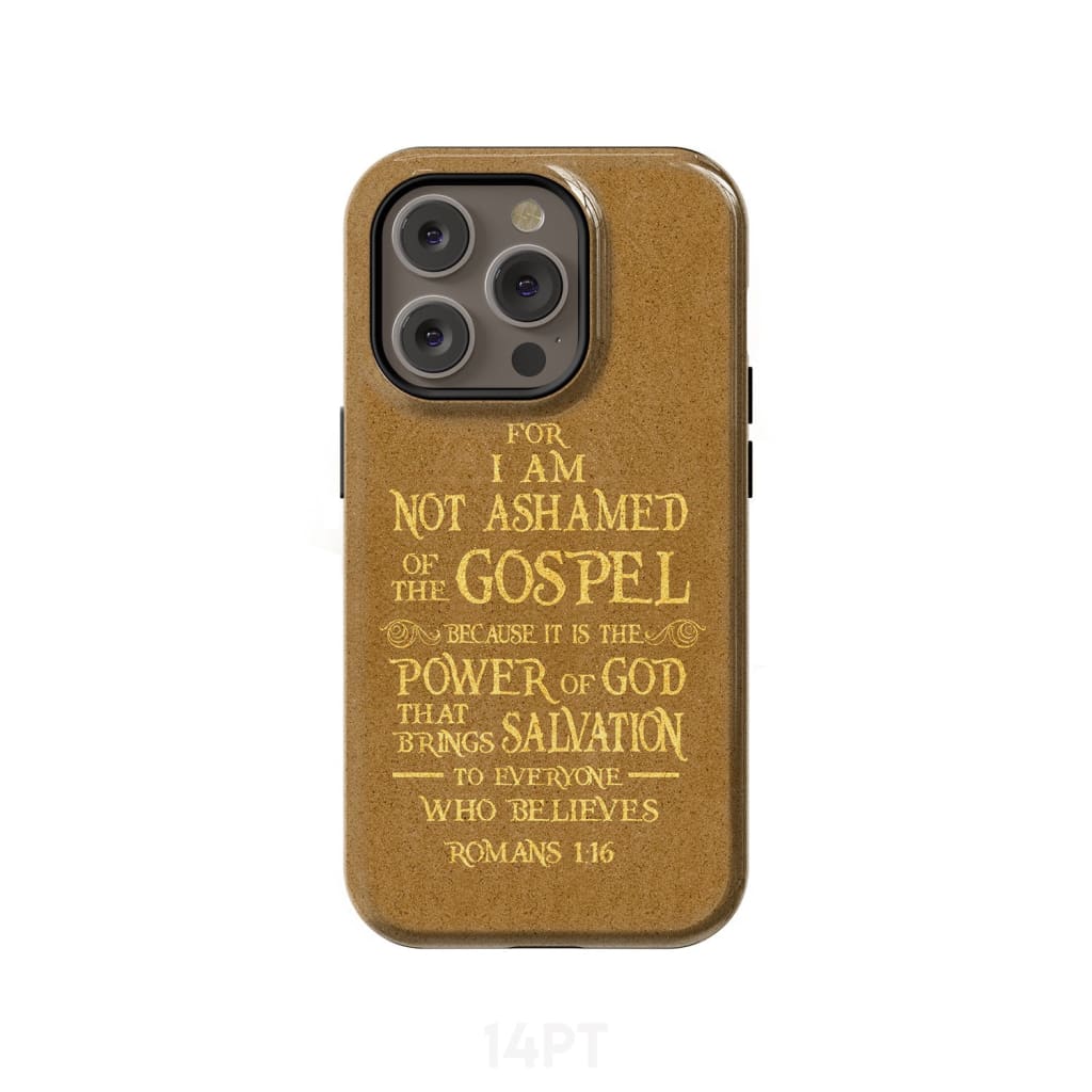 For I am not ashamed of the gospel Romans 1:16 Bible verse phone case iPhone 14 Pro / Tough