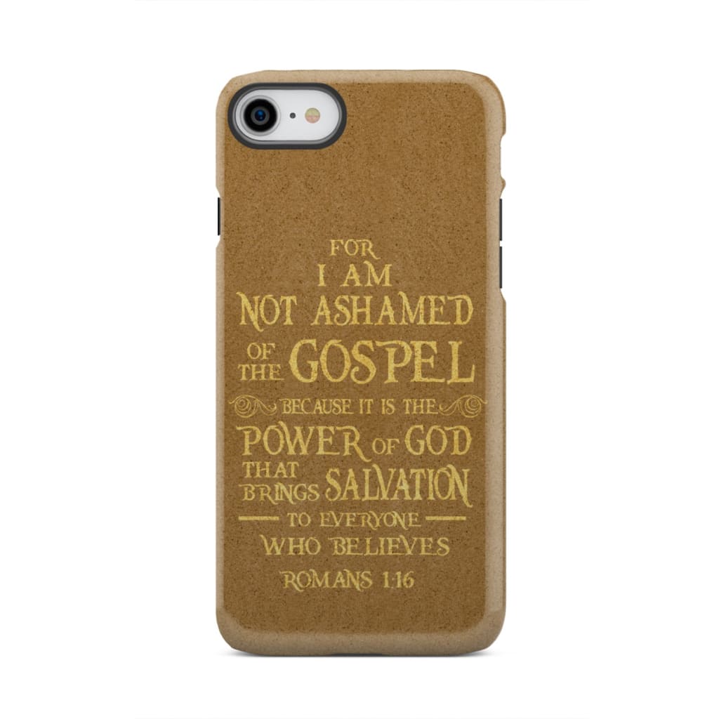 For I am not ashamed of the gospel Romans 1:16 Bible verse phone case iPhone 7 / Tough