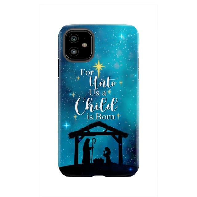 For unto us a child is born Christmas phone case iPhone 11 / Tough