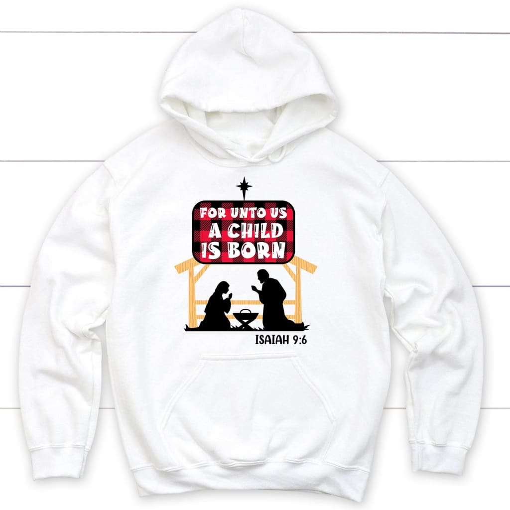 For unto us a child is born Isaiah 9:6 hoodie White / S