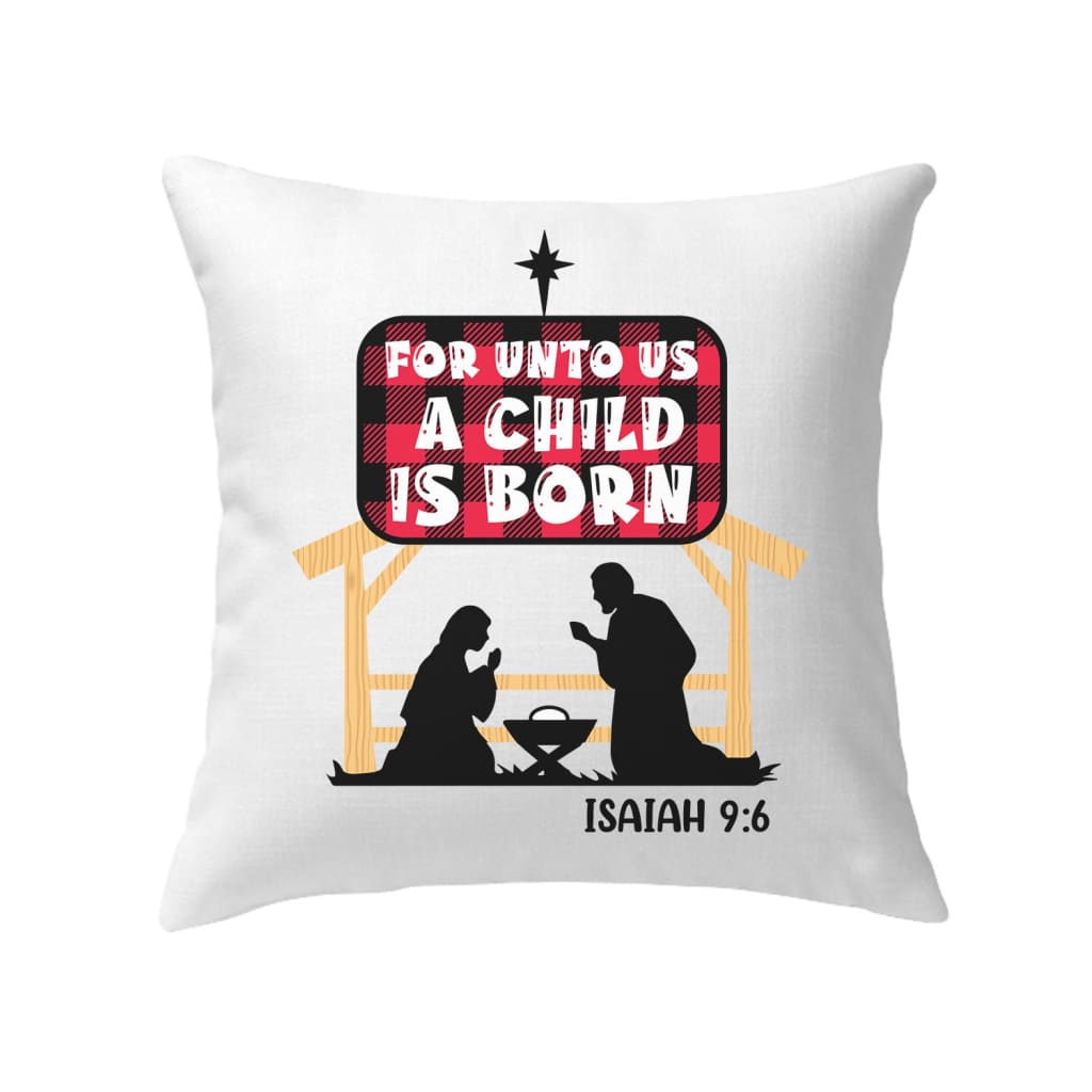 For unto us a child is born Isaiah 9:6 pillow