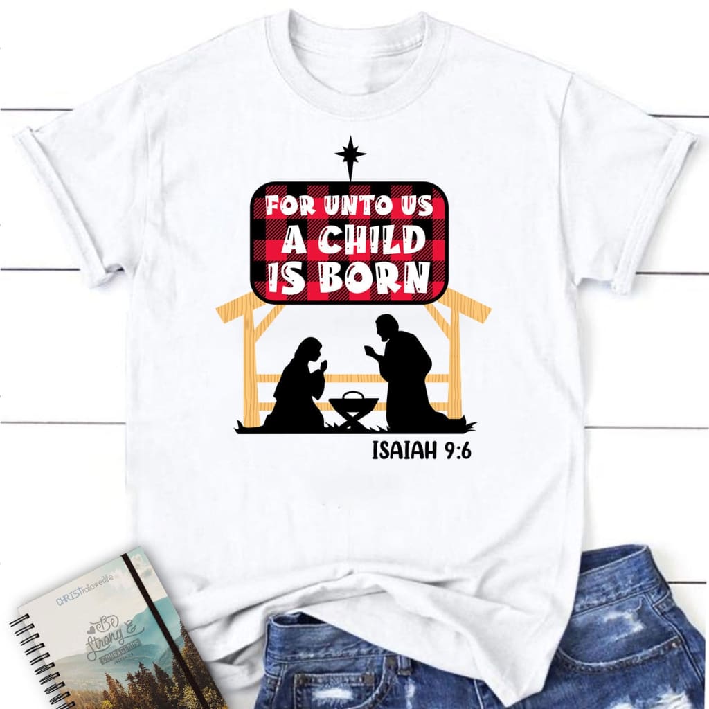 For unto us a child is born Isaiah 9:6 Women’s t-shirt White / S