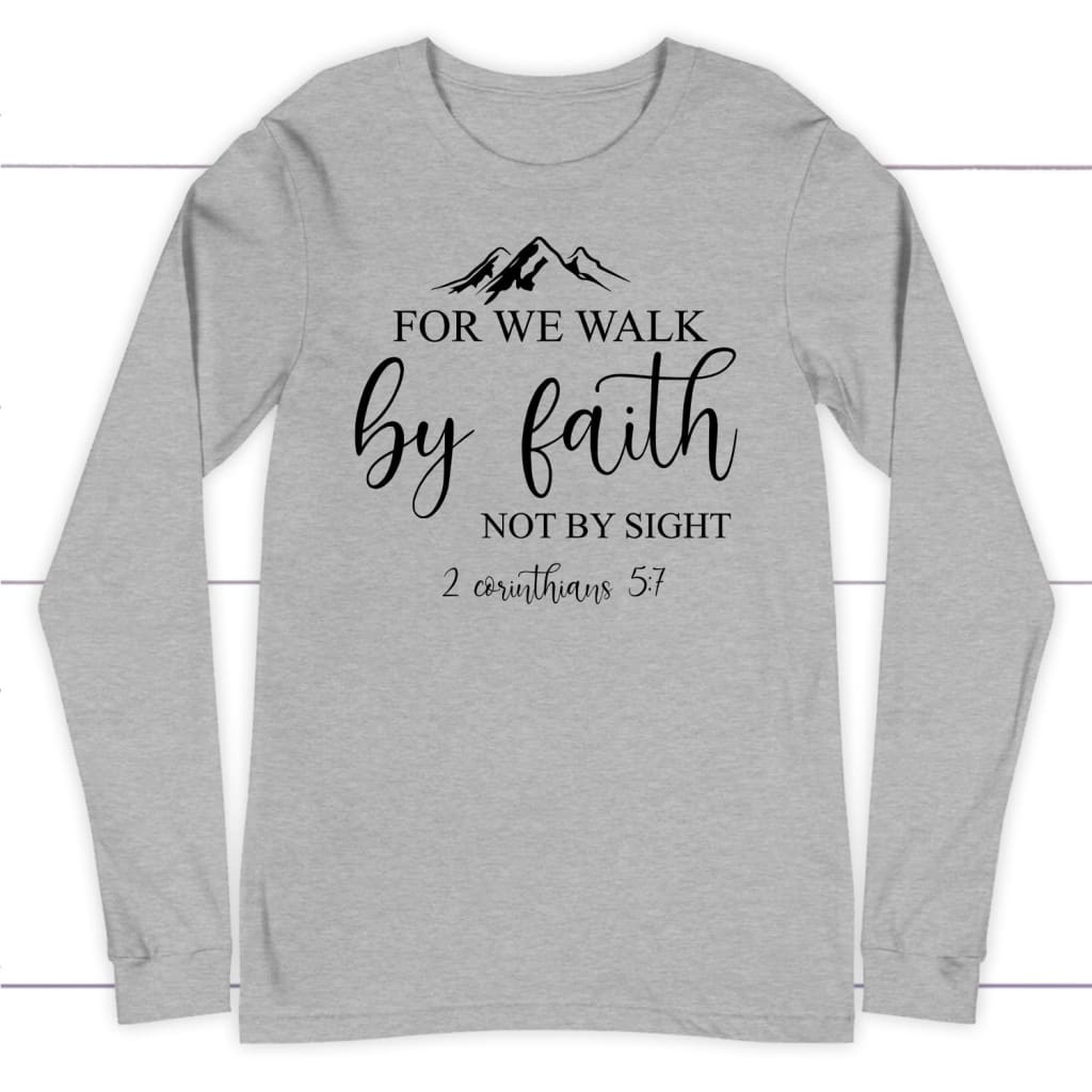 For we walk by faith and not by sight long sleeve shirt Faith apparel Athletic Heather / S