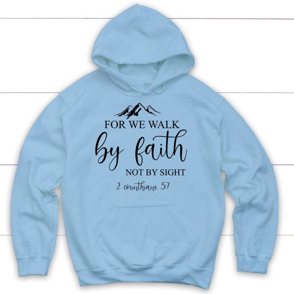 For we walk by Faith not by sight 2 Corinthians 5:7 Bible verse hoodie Light Blue / S