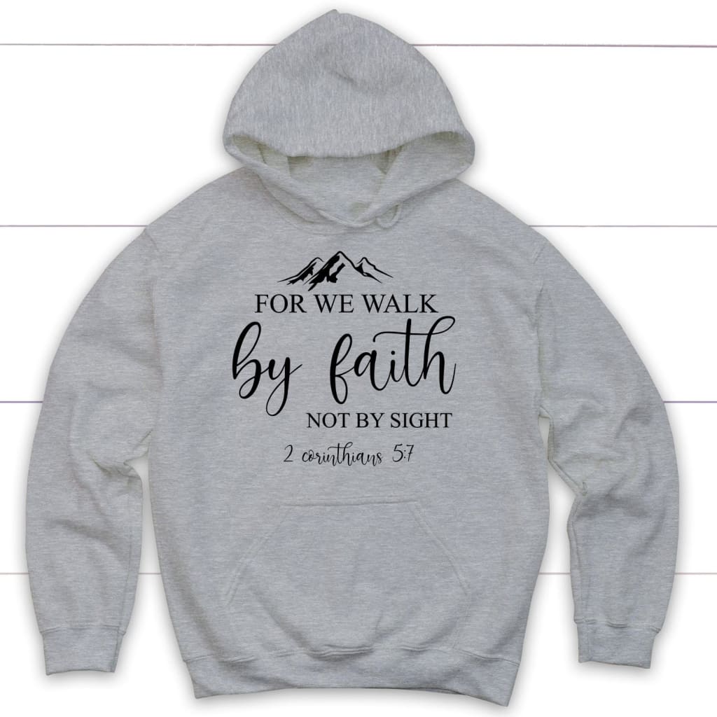 For we walk by Faith not by sight 2 Corinthians 5:7 Bible verse hoodie Sport Grey / S