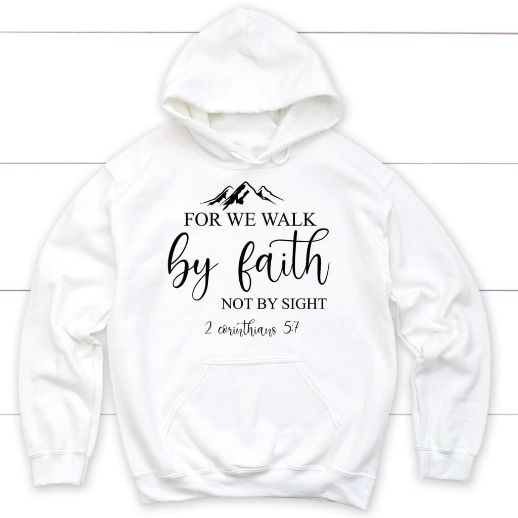 For we walk by Faith not by sight 2 Corinthians 5:7 Bible verse hoodie White / S