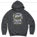 For we walk by Faith not by sight 2 Corinthians 5:7 Christian hoodie Dark Heather / S