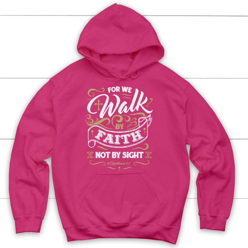 For we walk by Faith not by sight 2 Corinthians 5:7 Christian hoodie Heliconia / S