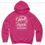 For we walk by Faith not by sight 2 Corinthians 5:7 Christian hoodie Heliconia / S