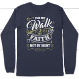 For we walk by faith not by sight 2 Corinthians 5:7 long sleeve t-shirt Navy / S