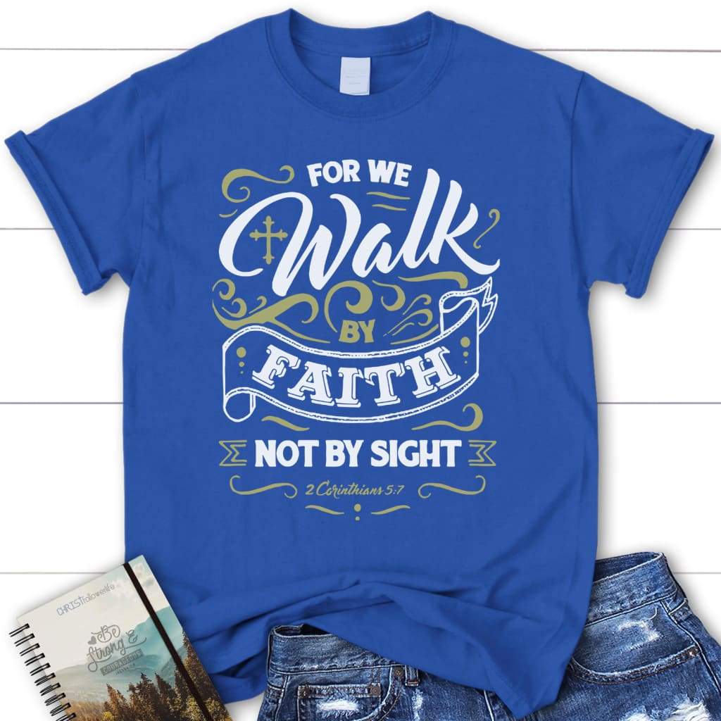 For We Walk by Faith Not by Sight Bible Verse Tee Shirt, Women's ...