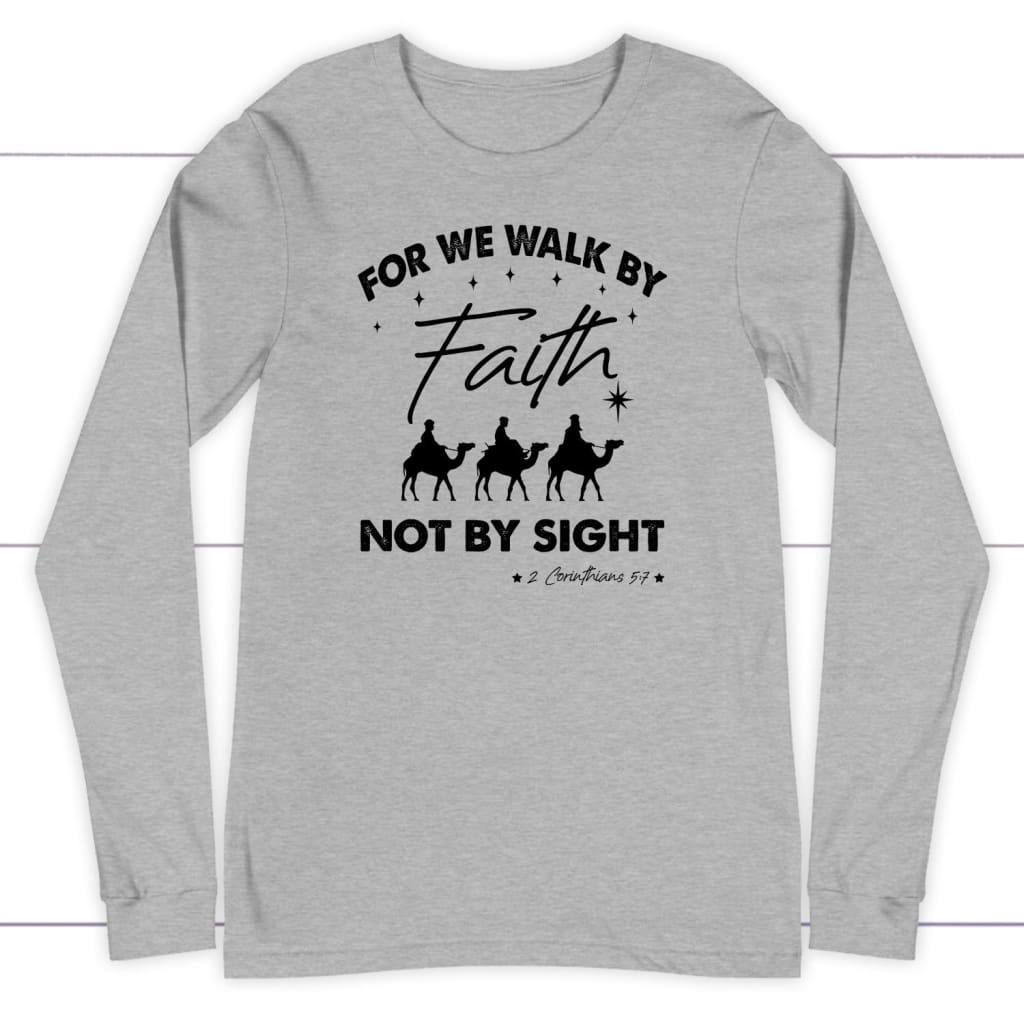 For we walk by Faith not by sight Christmas Christian long sleeve t-shirt Athletic Heather / S