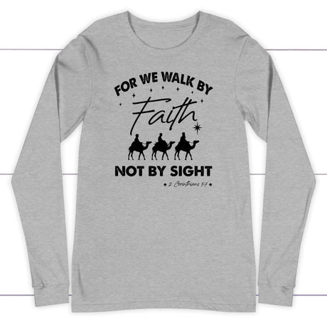 For we walk by Faith not by sight Christmas Christian long sleeve t-shirt Athletic Heather / S