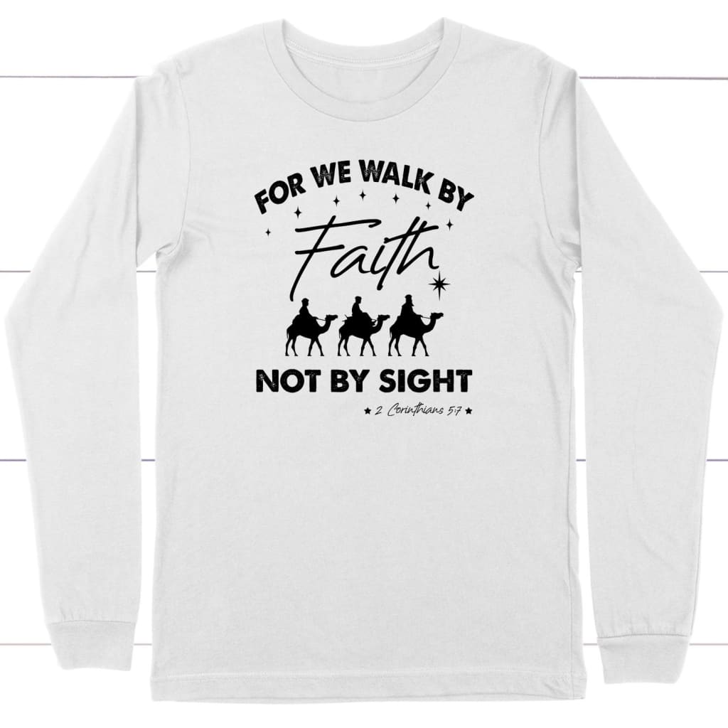For we walk by Faith not by sight Christmas Christian long sleeve t-shirt White / S