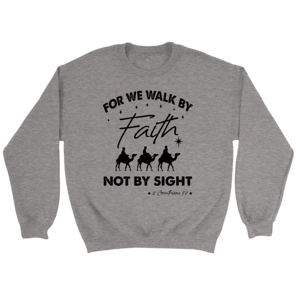 For we walk by Faith not by sight Christmas Christian sweatshirt Sport Grey / S