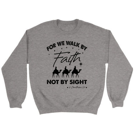 For we walk by Faith not by sight Christmas Christian sweatshirt Sport Grey / S