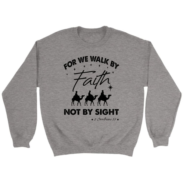 For We Walk By Faith Not By Sight Christmas Christian Sweatshirt ...