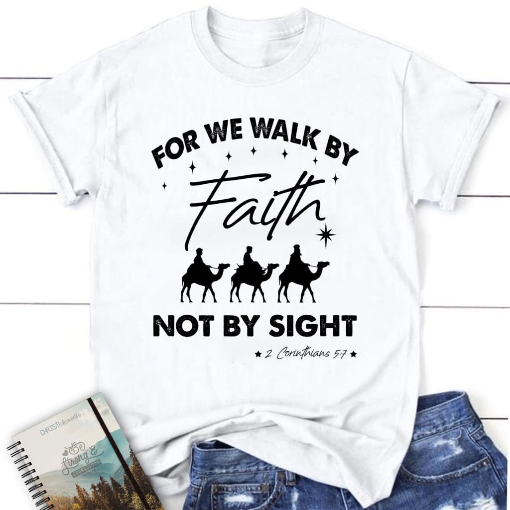 For we walk by Faith not by sight Christmas women’s Christian t-shirt White / S