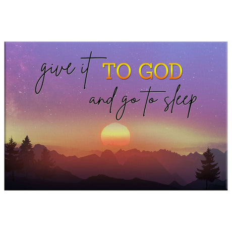 Mountain sunset wall art canvas with "Give it to God and go to sleep," perfect for faith-inspired decor.