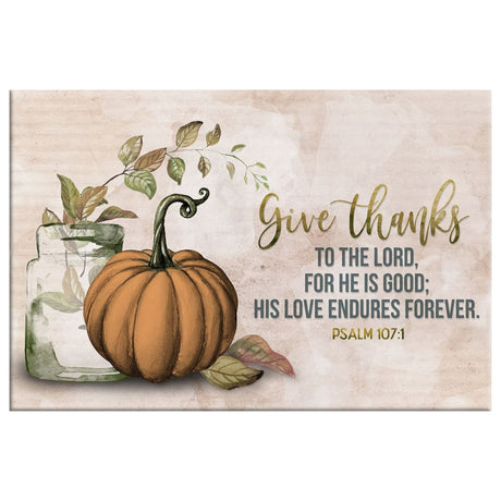 Give thanks to the Lord Psalm 107:1 Thanksgiving wall art canvas