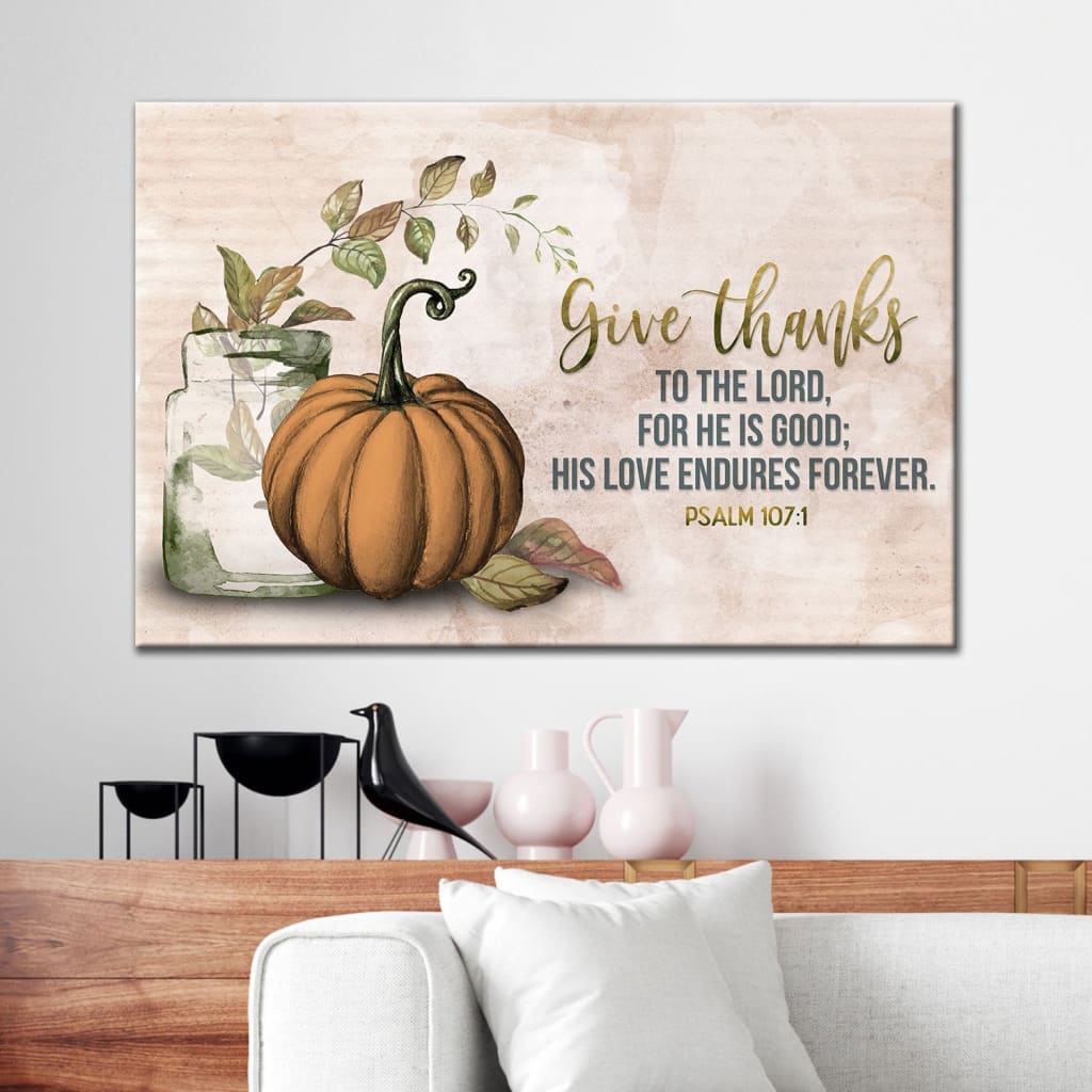 Give thanks to the Lord Psalm 107:1 Thanksgiving wall art canvas