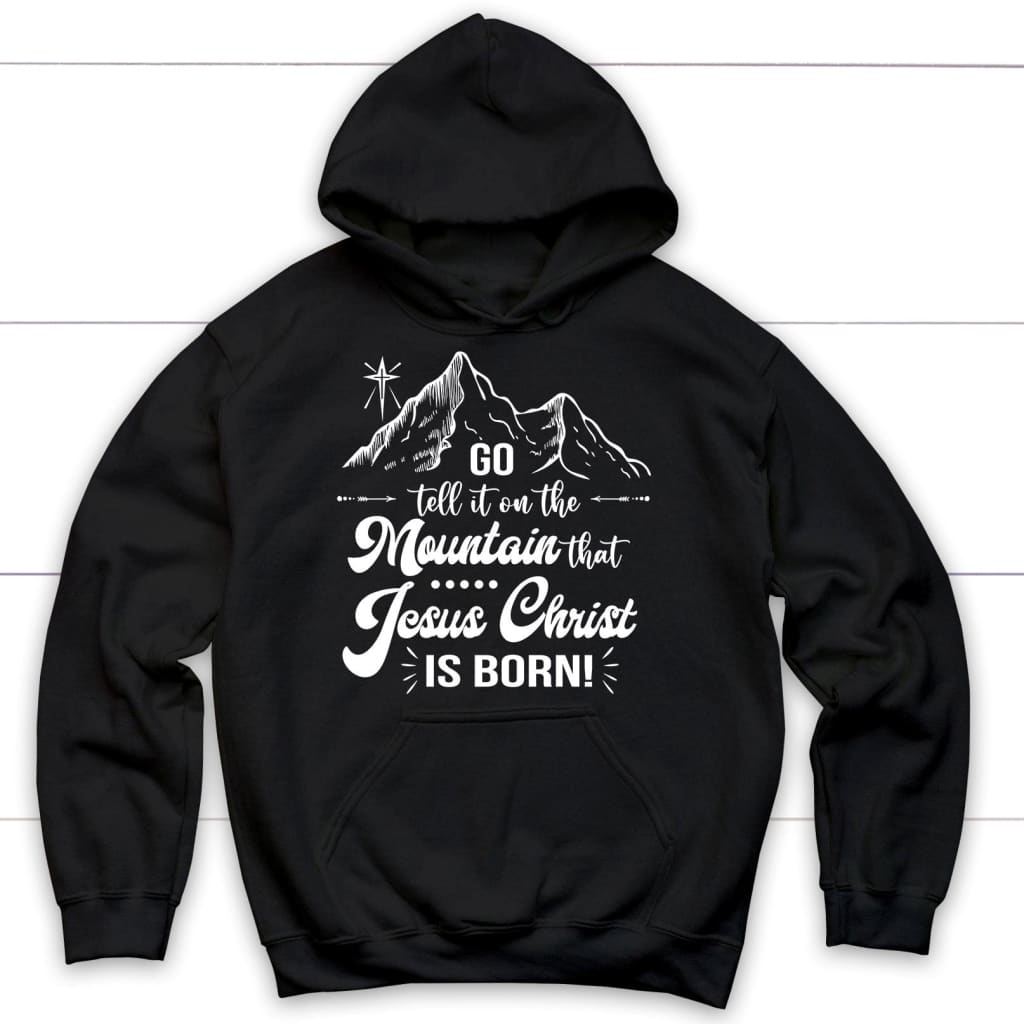 Go tell it on the mountain that Jesus Christ is born hoodie Black / S