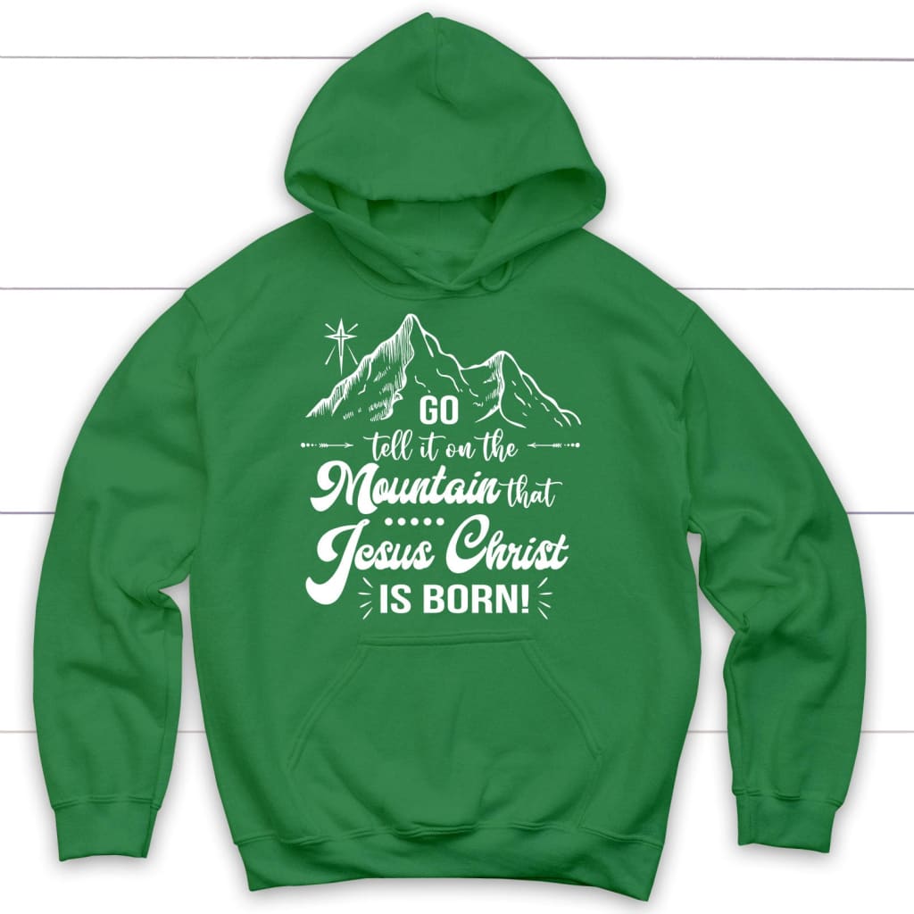 Go tell it on the mountain that Jesus Christ is born hoodie Irish Green / S