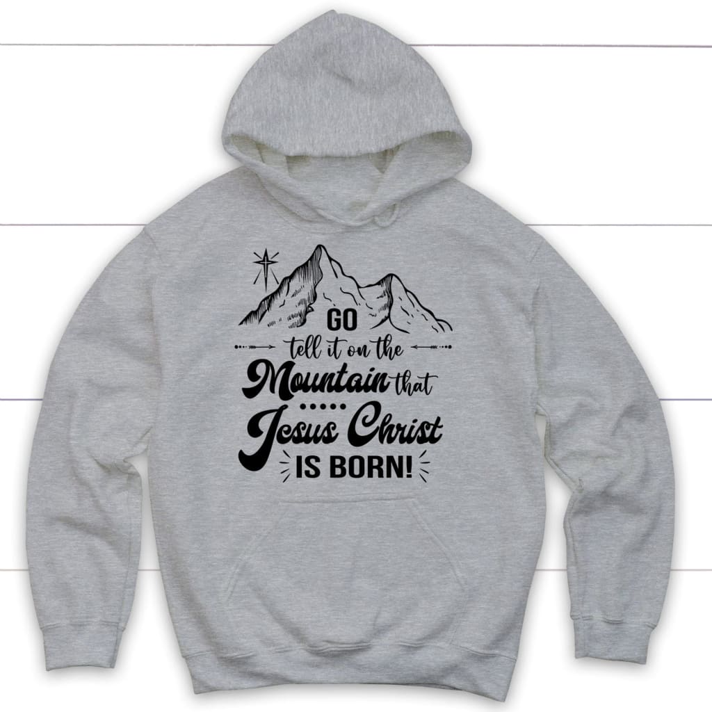 Go tell it on the mountain that Jesus Christ is born hoodie Sports Grey / S