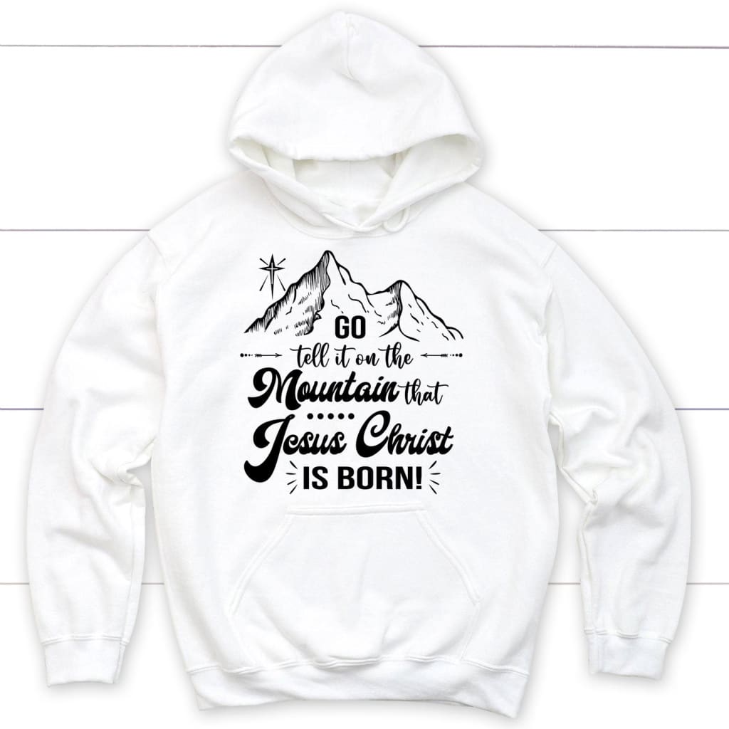 Go tell it on the mountain that Jesus Christ is born hoodie White / S