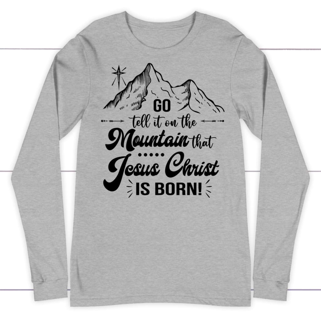 Go tell it on the mountain that Jesus Christ is born long sleeve shirt Athletic Heather / S