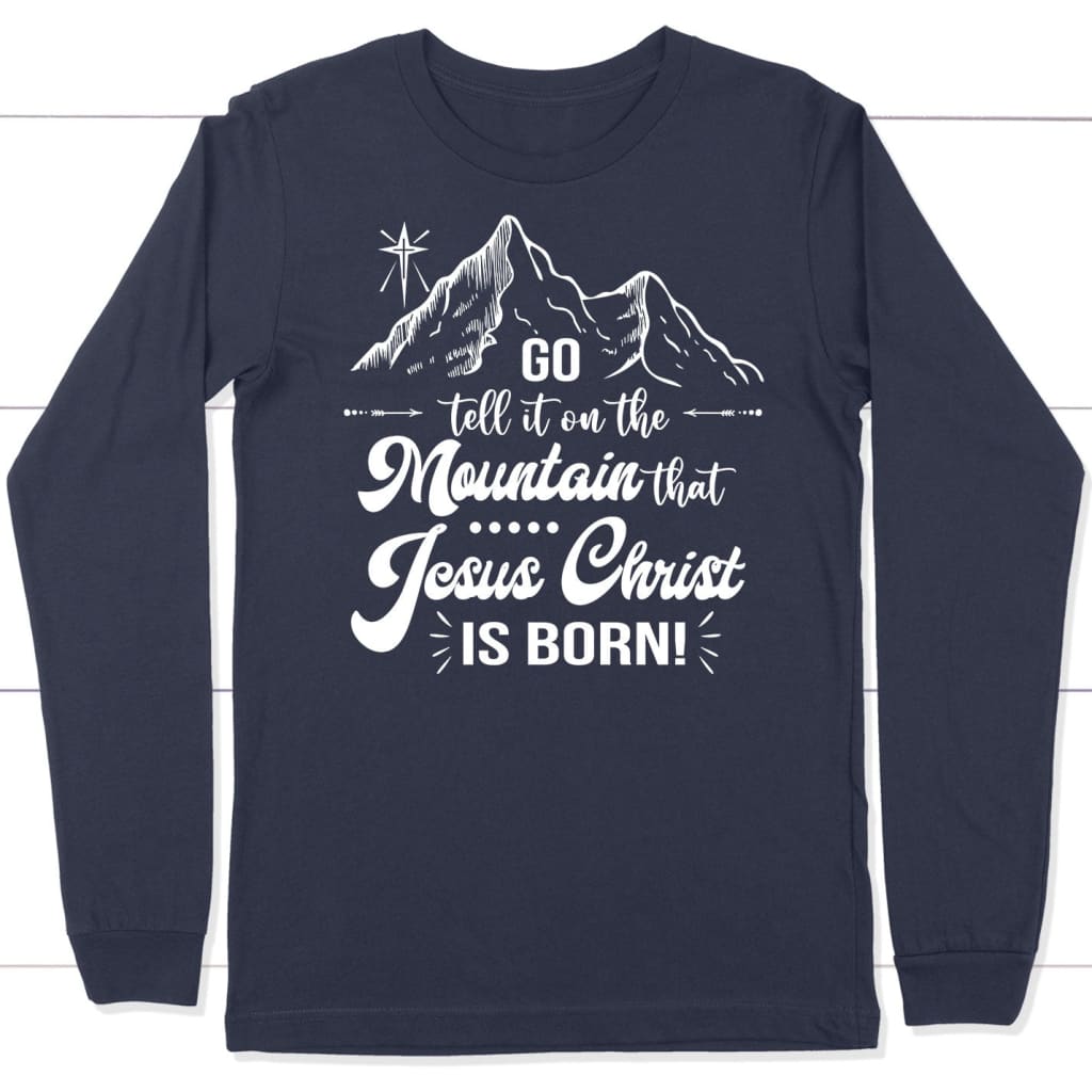 Go tell it on the mountain that Jesus Christ is born long sleeve shirt Navy / S