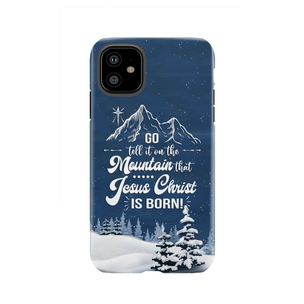 Go tell it on the mountain that Jesus Christ is born phone case iPhone 11 / Tough