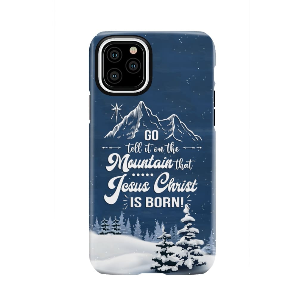 Go tell it on the mountain that Jesus Christ is born phone case iPhone 11 Pro / Tough