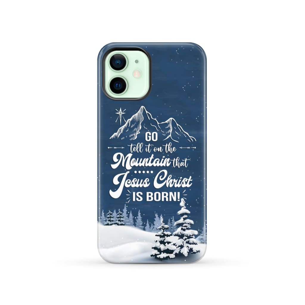 Go tell it on the mountain that Jesus Christ is born phone case iPhone 12 / Tough