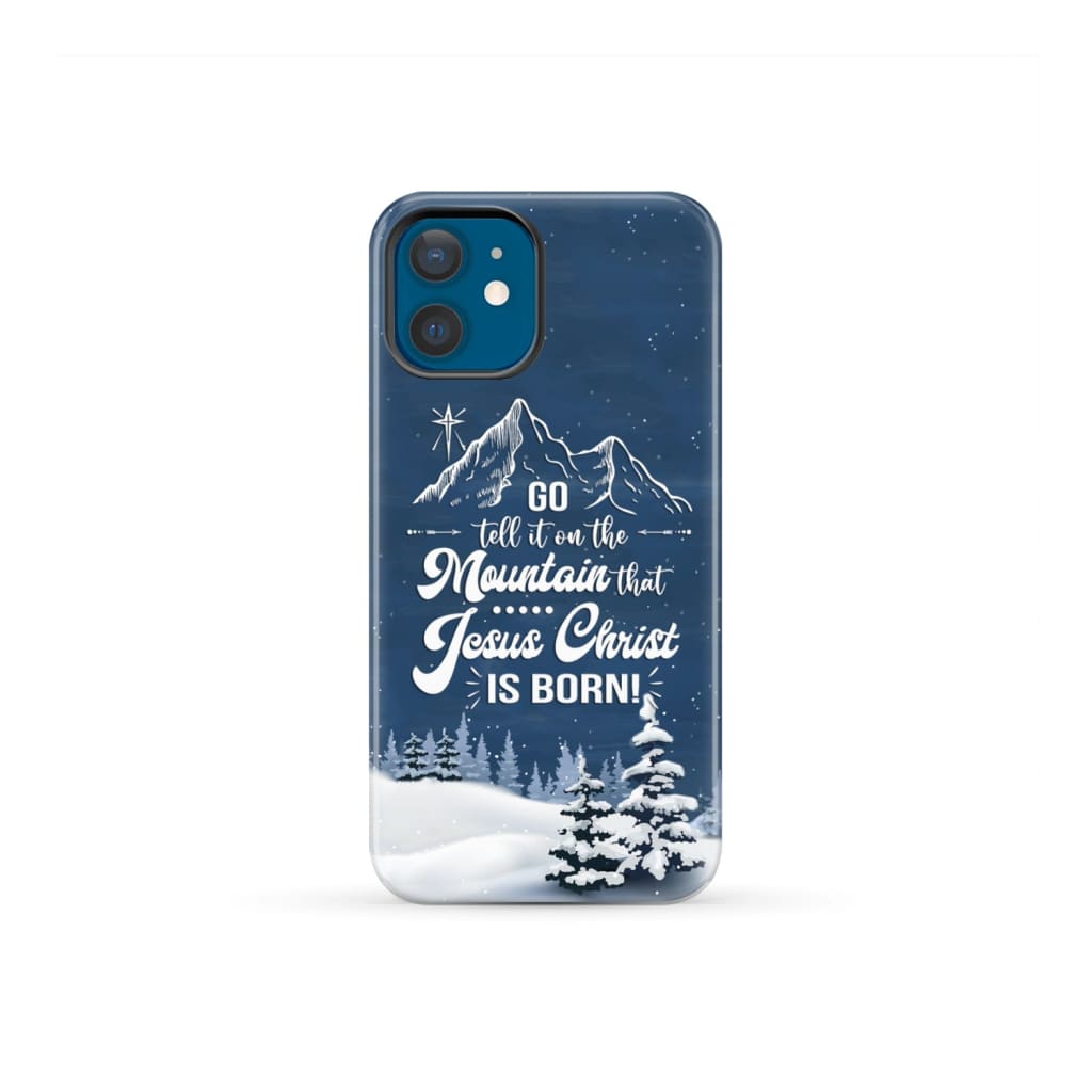 Go tell it on the mountain that Jesus Christ is born phone case iPhone 12 Mini / Tough