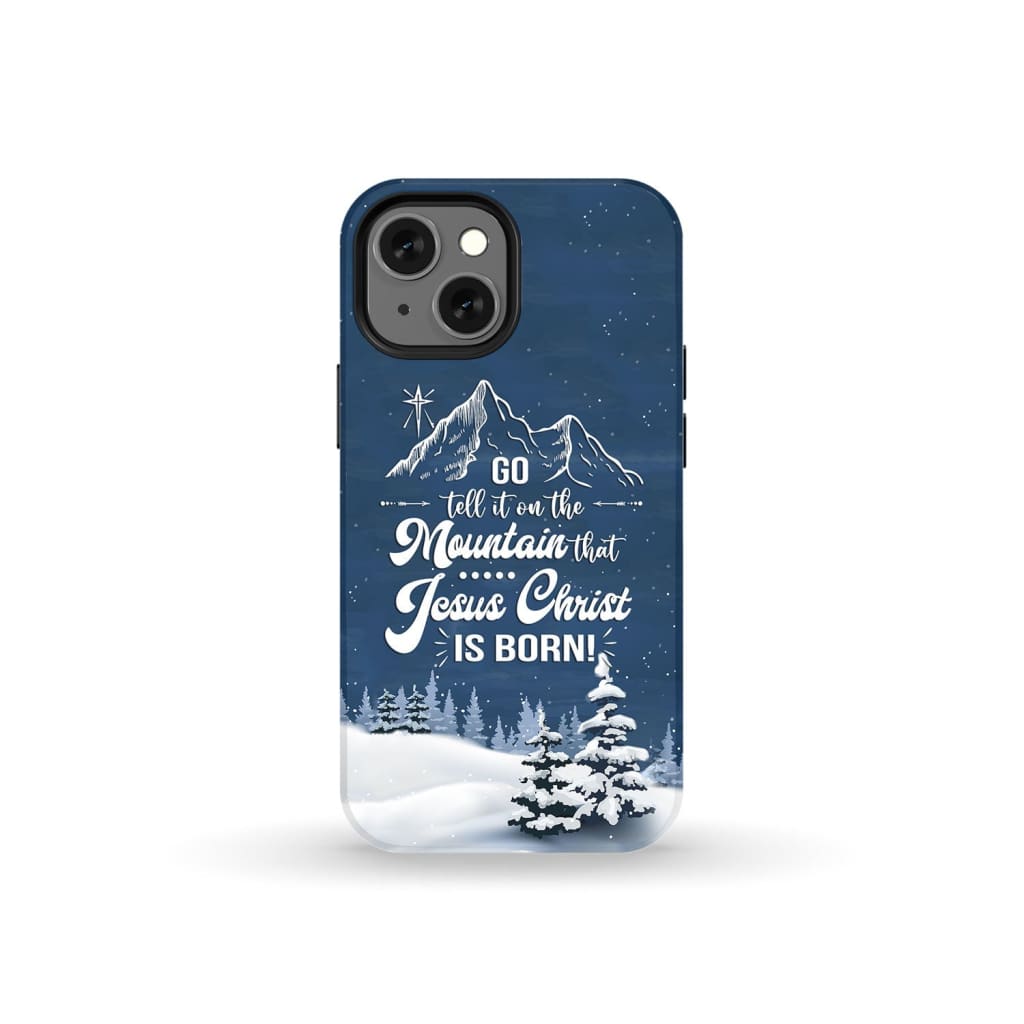 Go tell it on the mountain that Jesus Christ is born phone case iPhone 13 Mini / Tough